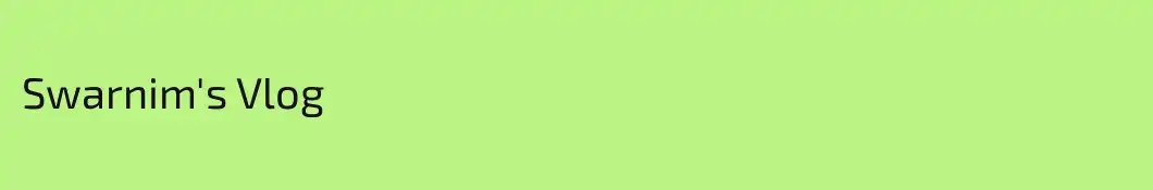Swarnim's Vlog